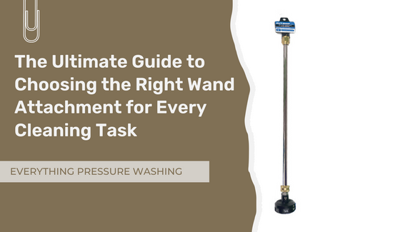 The Ultimate Guide to Choosing the Right Wand Attachment for Every Cleaning Task